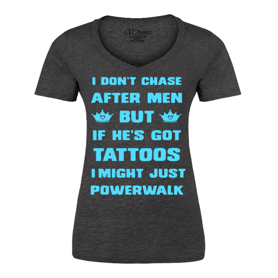 Women's I Don'T Chase After Men But If He'S Got Tattoos I Might Just Powerwalk - Tshirt