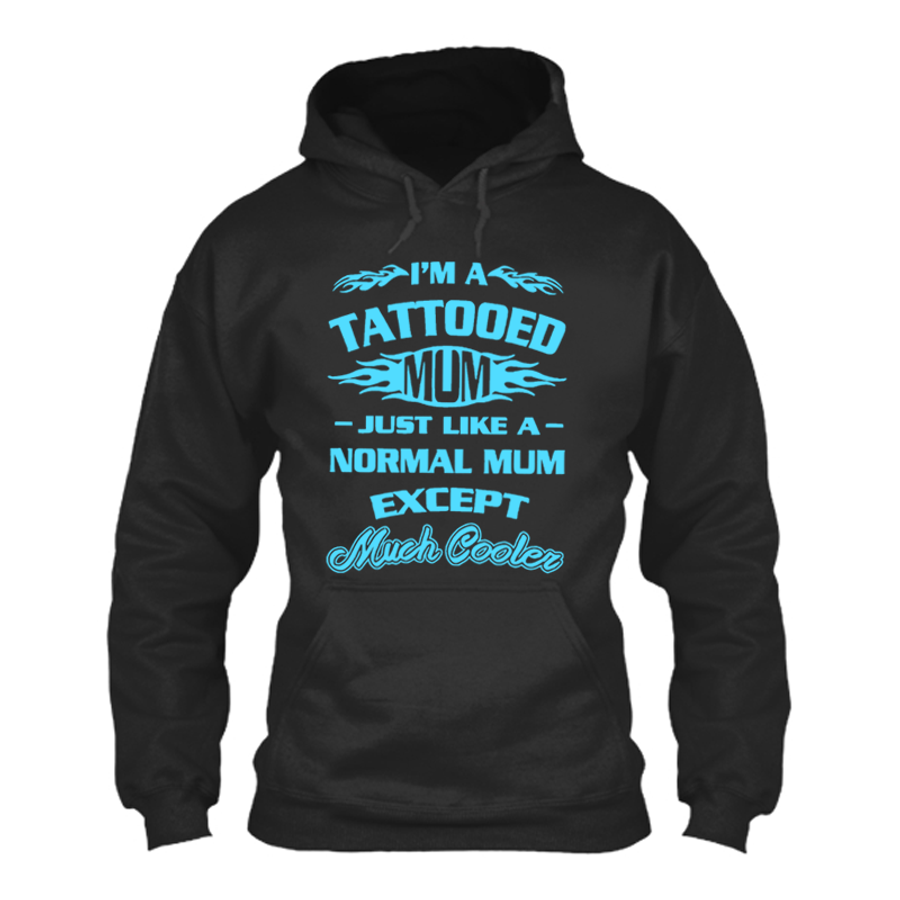 Women's I'M A Tattooed Mum Just Like A Normal Mum Except Much Cooler - Hoodie