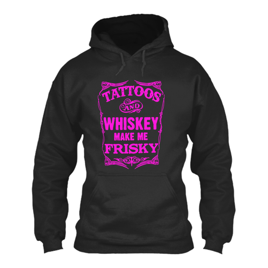 Women's Tattoos And Whiskey Make Me Frisky - Hoodie