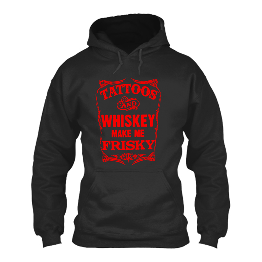 Women's Tattoos And Whiskey Make Me Frisky - Hoodie