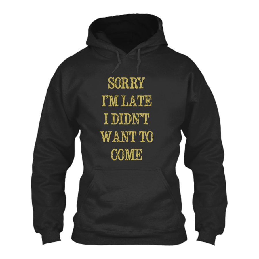 Women's Sorry  I’M Late  I Didn’T  Want To  Come - Hoodie