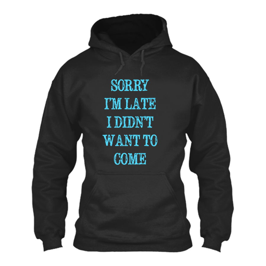 Women's Sorry  I’M Late  I Didn’T  Want To  Come - Hoodie