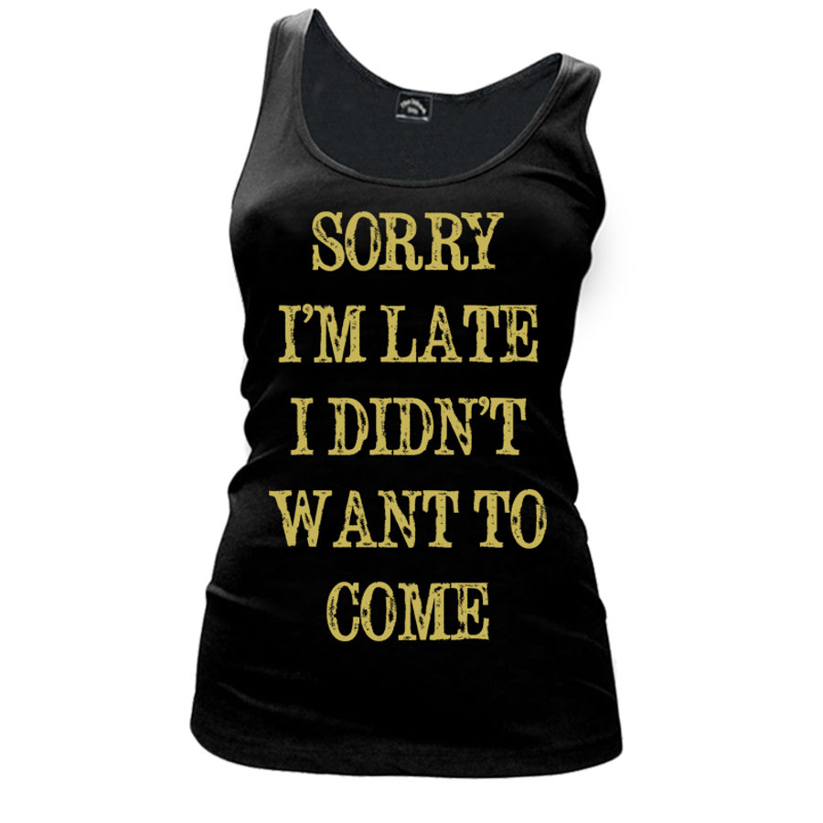 Women's Sorry  I’M Late  I Didn’T  Want To  Come - Tank Top