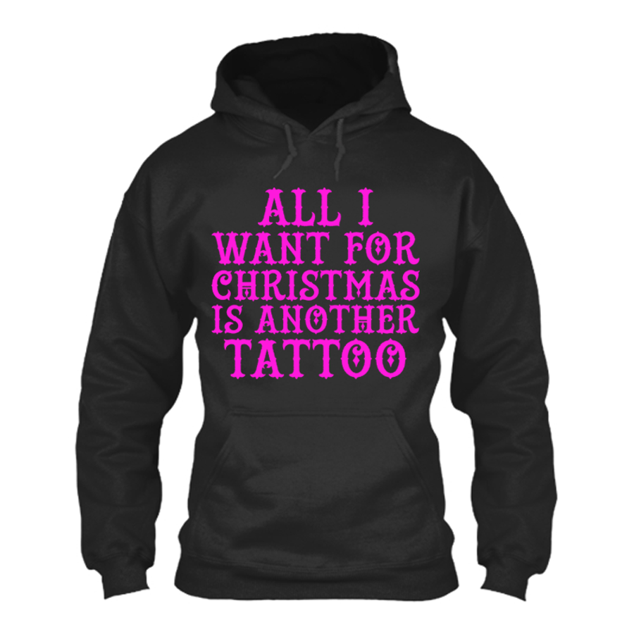 Women's All I Want For Christmas Is Another Tattoo - Hoodie