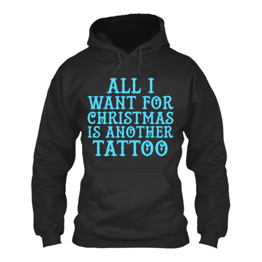 Men's All I Want For Christmas Is Another Tattoo - Hoodie