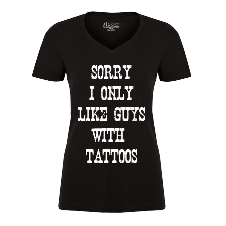 Women's Sorry I Only Like Guys With Tattoos - Tshirt