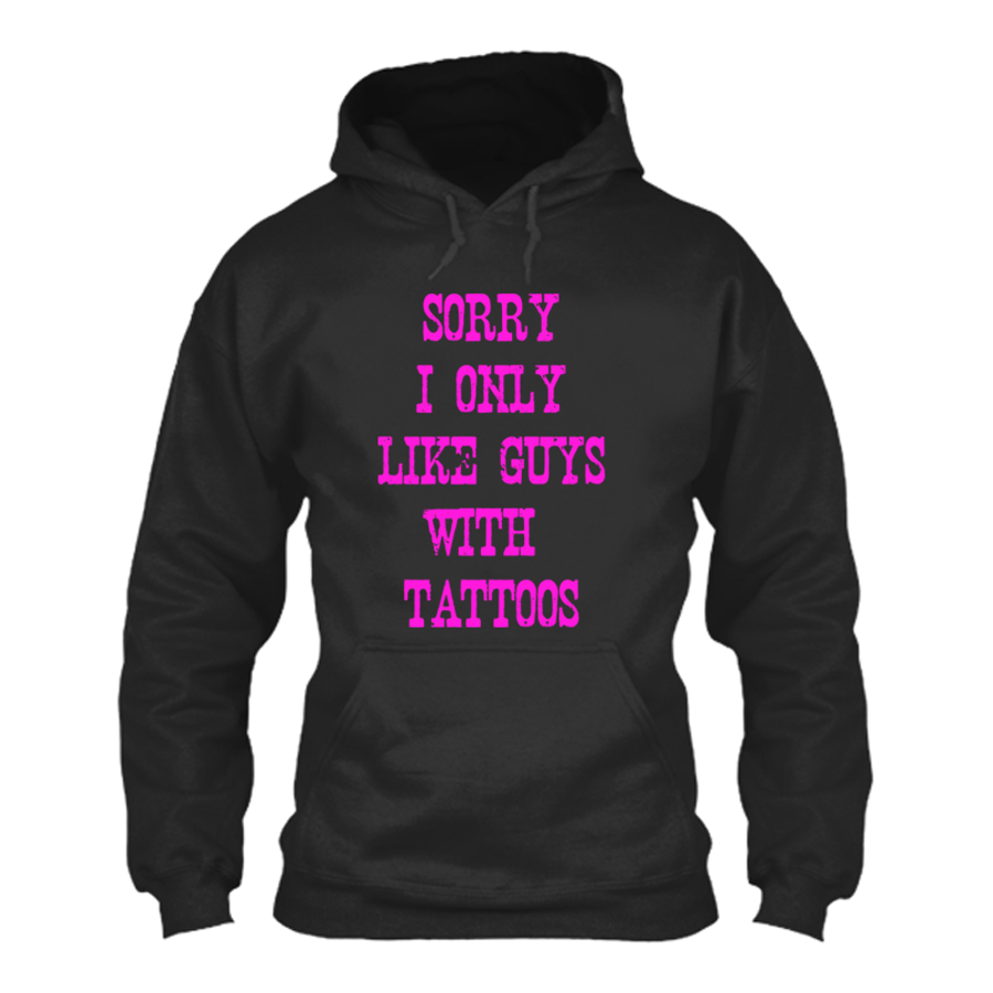 Women's Sorry I Only Like Guys With Tattoos - Hoodie