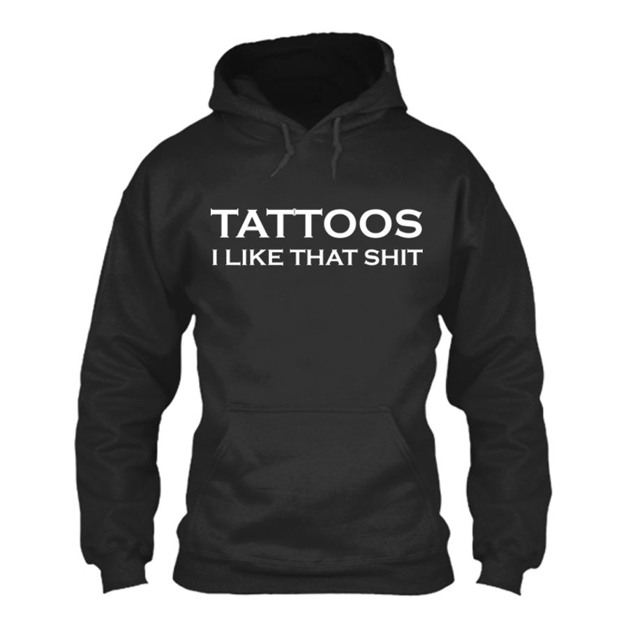 Women's Tattoos I Like That Shit - Hoodie