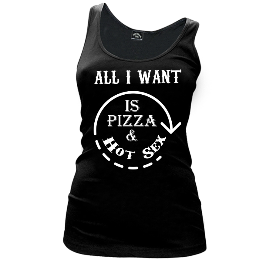 Women's All I Want Is Pizza And Hot Sex - Tank Top