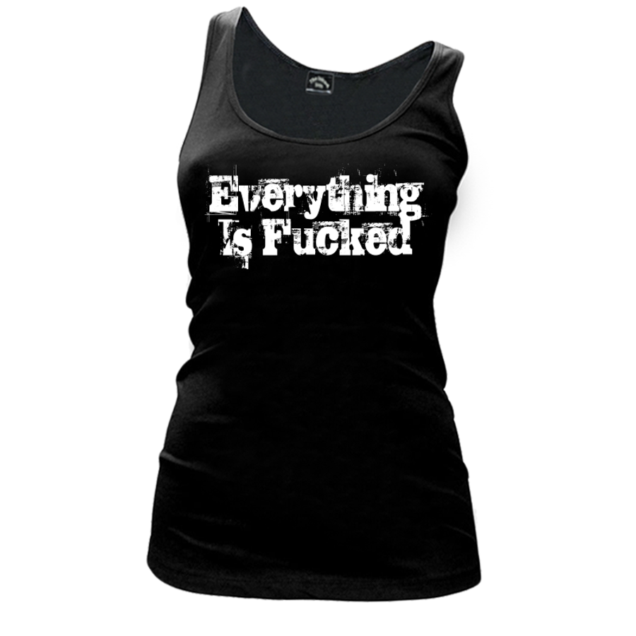 Women's Everything Is Fucked - Tank Top