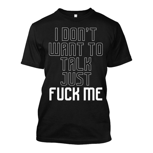 Mens I Dont Want To Talk Just Fuck Me Tshirt The Inked Boys Shop 6212