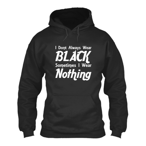 Women's I Dont Always Wear Black Sometimes I Wear Nothing - Hoodie ...
