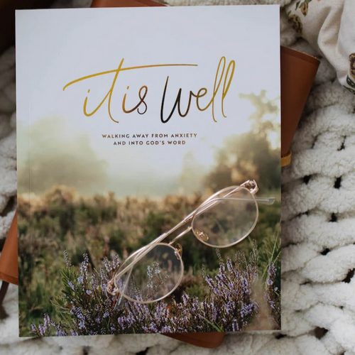 It is Well Bible Study | Walking Away from Anxiety and into God's Word