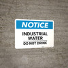 Notice: Industrial Water Do Not Drink - Wall Sign Notice: Industrial Water Do Not Drink - Wall Sign