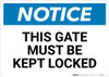 Notice: This Gate Must Be Kept Locked - Wall Sign Notice: This Gate Must Be Kept Locked - Wall Sign