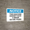 Notice: This Machine Doesn't Have A Brain - Wall Sign
