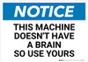 Notice: This Machine Doesn't Have A Brain - Wall Sign