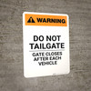 Warning: Do Not Tailgate Gate Closes After Each Vehicle Portrait - Wall Sign