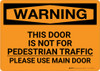 Warning: This Door Is Not For Pedestrian Traffic Please Use Main Door Landscape - Wall Sign Warning: This Door Is Not For Pedestrian Traffic Please Use Main Door Landscape - Wall Sign