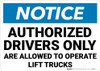 Notice: Authorized Drivers Only Operate Lift Trucks Landscape - Wall Sign Notice: Authorized Drivers Only Operate Lift Trucks Landscape - Wall Sign
