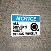 Notice: All Drivers Must Chock Wheels Wheel Chock Icon Landscape - Wall Sign Notice: All Drivers Must Chock Wheels Wheel Chock Icon Landscape - Wall Sign