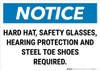 Notice: Hard Hat Safety Glasses Hearing Protection Steel Toe Shoes Required Landscape - Wall Sign Notice: Hard Hat Safety Glasses Hearing Protection Steel Toe Shoes Required Landscape - Wall Sign
