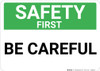 Safety First: Be Careful - Wall Sign Safety First: Be Careful - Wall Sign