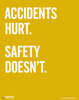 Accidents Hurt.  Safety Doesn't.  safety poster from Creative Safety Supply