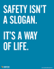 Safety Isn't a Slogan. It's a Way of Life safety poster.