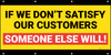 If we Don't Satisfy Our Customers Someone Else Will Yellow/Red Banner If we Don't Satisfy Our Customers Someone Else Will Yellow/Red Banner