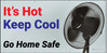 It's Hot Keep Cool Go Home Safe Banner It's Hot Keep Cool Go Home Safe Banner