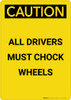 Caution: All Drivers Must Chock Wheels - Portrait Wall Sign Caution: All Drivers Must Chock Wheels - Portrait Wall Sign