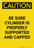 Caution: Be Sure Cylinder is Properly Supported and Capped - Portrait Wall Sign Caution: Be Sure Cylinder is Properly Supported and Capped - Portrait Wall Sign