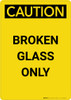 Caution: Broken Glass Only - Portrait Wall Sign Caution: Broken Glass Only - Portrait Wall Sign