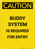 Caution: Buddy System is Required for Entry - Portrait Wall Sign Caution: Buddy System is Required for Entry - Portrait Wall Sign