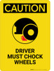 Caution: Driver Must Chock Wheels - Portrait Wall Sign