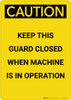 Caution: Keep Guard Closed Machine Operation - Portrait Wall Sign Caution: Keep Guard Closed Machine Operation - Portrait Wall Sign