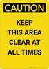 Caution: Keep This Area Clear at All Times - Portrait Wall Sign Caution: Keep This Area Clear at All Times - Portrait Wall Sign