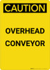 Caution: Overhead Conveyor - Portrait Wall Sign