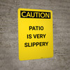 Caution: Patio is Very Slippery - Portrait Wall Sign Caution: Patio is Very Slippery - Portrait Wall Sign