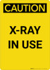 Caution: Radiation X Ray In Use - Portrait Wall Sign Caution: Radiation X Ray In Use - Portrait Wall Sign