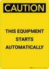 Caution: This Machine Starts Automatically - Portrait Wall Sign Caution: This Machine Starts Automatically - Portrait Wall Sign
