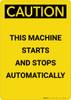 Caution: This Machine Starts and Stops Automatically - Portrait Wall Sign Caution: This Machine Starts and Stops Automatically - Portrait Wall Sign