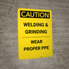 Caution: Welding & Grinding Wear Proper PPE - Portrait Wall Sign Caution: Welding & Grinding Wear Proper PPE - Portrait Wall Sign