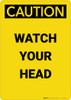Caution: Watch Your Head Yellow - Portrait Wall Sign