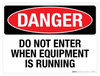 Danger: Do Not Enter When Equipment is Running Danger: Do Not Enter When Equipment is Running