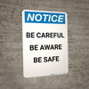 Notice: Be Careful Be Aware Be Safe - Portrait Wall Sign