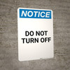 Notice: Do Not Turn Off - Portrait Wall Sign Notice: Do Not Turn Off - Portrait Wall Sign