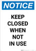 Notice: Keep Closed When Not In Use - Portrait Wall Sign Notice: Keep Closed When Not In Use - Portrait Wall Sign