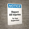 Notice: Report Injuries Immediately No Matter How Slight - Portrait Wall Sign